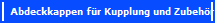Abdeckkappen f�r Kupplung und Zubeh�r